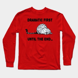 dramatic first until the end funny cute kitty gift Long Sleeve T-Shirt